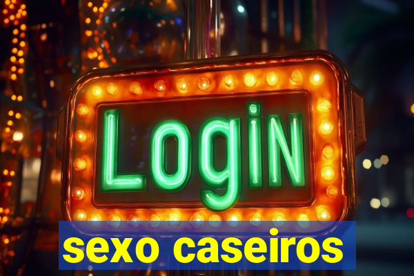 sexo caseiros